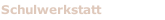 Schulwerkstatt