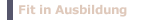 Fit in Ausbildung